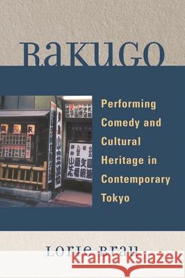 Rakugo: Performing Comedy and Cultural Heritage in Contemporary Tokyo Brau, Lorie 9780739122464 Not Avail - książka