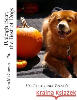 Raleigh Bear, the Best of Dogs: His Family and Friends Sam McGowan 9781508511519 Createspace - książka