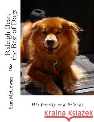 Raleigh Bear, the Best of Dogs: His Family and Friends Sam McGowan 9781508586005 Createspace - książka
