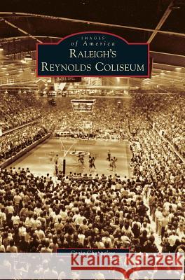 Raleigh's Reynolds Coliseum Craig Chappelow 9781531609764 Arcadia Library Editions - książka