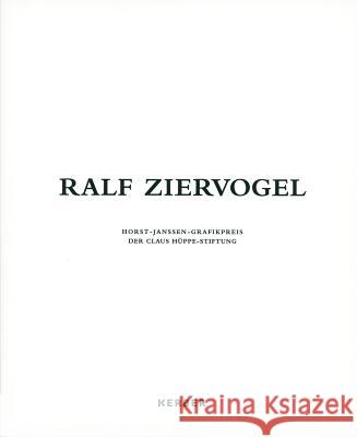 Ralf Ziervogel: Horst Janssen Print Prize Awarded by the Claus Hüppe Foundation Ziervogel, Ralf 9783735600424 Kerber Verlag - książka