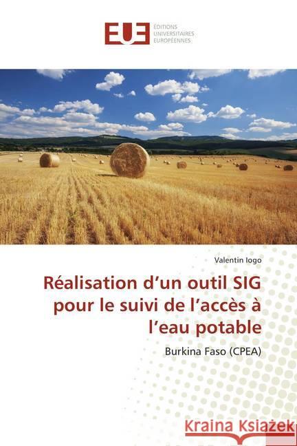 Réalisation d'un outil SIG pour le suivi de l'accès à l'eau potable : Burkina Faso (CPEA) Iogo, Valentin 9786138407942 Éditions universitaires européennes - książka