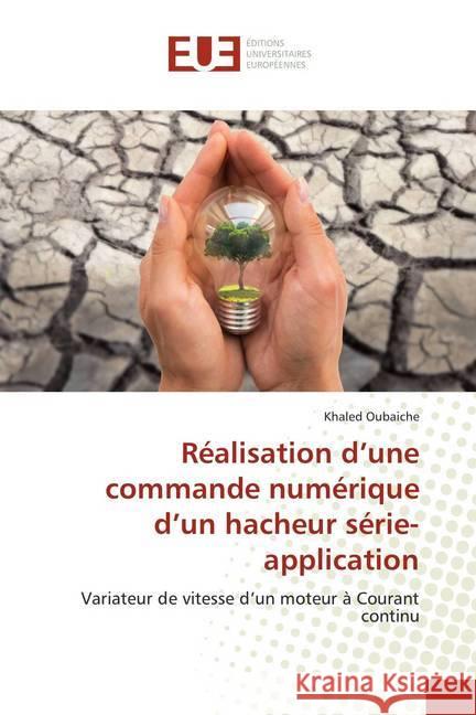 Réalisation d'une commande numérique d'un hacheur série- application : Variateur de vitesse d'un moteur à Courant continu Oubaiche, Khaled 9786138455912 Éditions universitaires européennes - książka