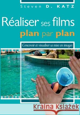 R?aliser ses films plan par plan: Concevoir et visualiser sa mise en images. Steven D. Katz 9782212136913 Eyrolles Group - książka
