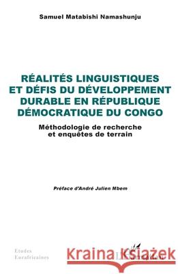 R?alit?s linguistiques et d?fis du d?veloppement durable en R?publique D?mocratique du Congo: M?thodologie de recherche et enqu?tes de terrain Samuel Matabish Andr? Julien Mbem 9782336499093 Editions L'Harmattan - książka