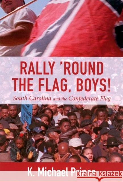 Rally 'Round the Flag, Boys!: South Carolina and the Confederate Flag K. Michael Prince 9781570035272 University of South Carolina Press - książka