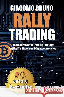 Rally Trading: The Most Powerful Training Strategy Applied to Bitcoin and Cryptocurrencies Giacomo Bruno 9788861748057 Bruno Editore - książka