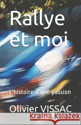 Rallye Et Moi: L'Histoire d'Une Passion Olivier Vissac 9781729419298 Independently Published - książka