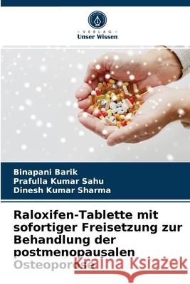 Raloxifen-Tablette mit sofortiger Freisetzung zur Behandlung der postmenopausalen Osteoporose Binapani Barik, Prafulla Kumar Sahu, Dinesh Kumar Sharma 9786203603866 Verlag Unser Wissen - książka