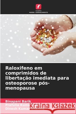 Raloxifeno em comprimidos de libertação imediata para osteoporose pós-menopausa Binapani Barik, Prafulla Kumar Sahu, Dinesh Kumar Sharma 9786203603910 Edicoes Nosso Conhecimento - książka