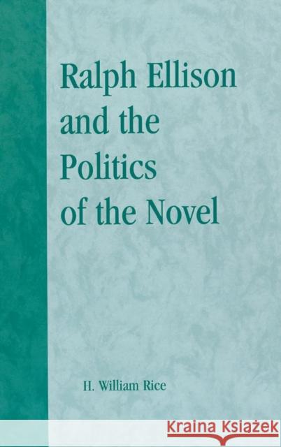 Ralph Ellison and the Politics of the Novel Herbert William Rice H. William Rice 9780739106549 Lexington Books - książka