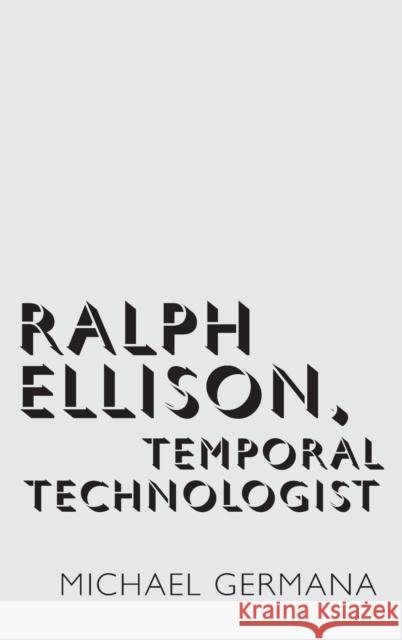 Ralph Ellison, Temporal Technologist Michael Germana 9780190682088 Oxford University Press, USA - książka