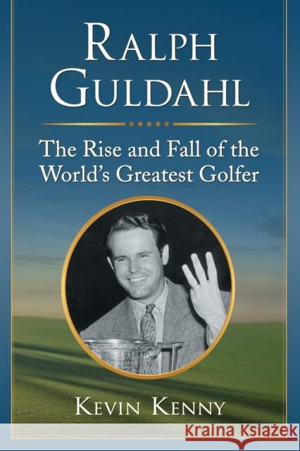 Ralph Guldahl: The Rise and Fall of the World's Greatest Golfer Kevin Kenny 9781476662626 McFarland & Company - książka