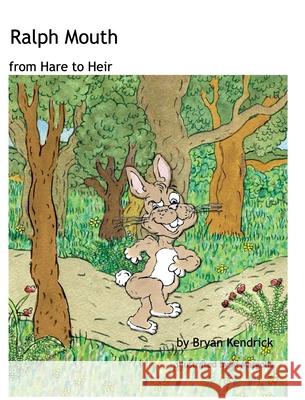 Ralph Mouth: from Hare to Heir Kendrick, Bryan 9781715557164 Blurb - książka