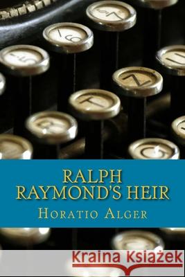 Ralph Raymond's Heir Horatio Alger 9781546408703 Createspace Independent Publishing Platform - książka