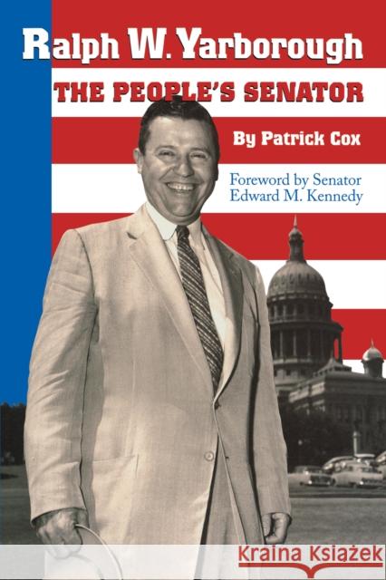 Ralph W. Yarborough, the People's Senator Patrick L. Cox Edward M. Kennedy 9780292722163 University of Texas Press - książka