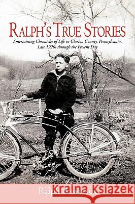 Ralph's True Stories: Entertaining Chronicles of Life in Clarion County, Pennsylvania, Late 1920s Through the Present Day Bowersox Ralph Bowersox 9781450214162 iUniverse - książka