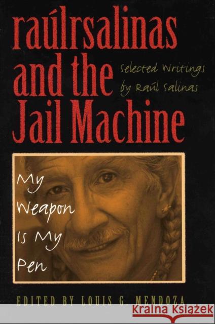 Raúlrsalinas and the Jail Machine: My Weapon Is My Pen Salinas, Raúl 9780292713284 Center for Mexican American Studies - książka