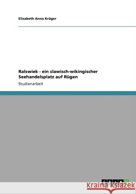 Ralswiek - ein slawisch-wikingischer Seehandelsplatz auf Rügen Krüger, Elisabeth Anna 9783640275816 Grin Verlag - książka