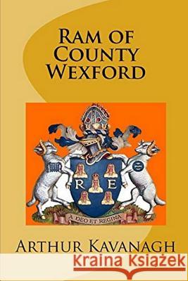 Ram of County Wexford Kavanagh, Arthur 9781720046455 Independently Published - książka