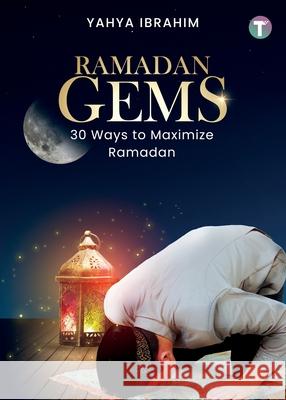 Ramadan Gems: 30 Ways to Maximize Ramadan Yahya Ibrahim 9789672420996 Tertib Publishing - książka