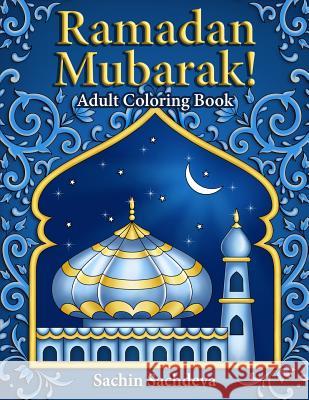 Ramadan Mubarak: Adult Coloring Book Sachin Sachdeva 9781098700553 Independently Published - książka