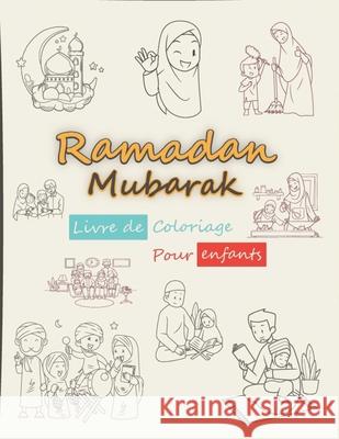 Ramadan Mubarak livre de coloriage pour enfants: 30+ pages à colorier faciles et amusantes sur le thème du ramadan pour les enfants, les maternelles et les écoles maternelles. Happykidgen Press 9798420135013 Independently Published - książka