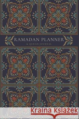 Ramadan Planner with Integrated Qur'an Journal: Navy: Focus on spiritual, physical and mental health Reyhana Ismail 9781034493501 Blurb - książka