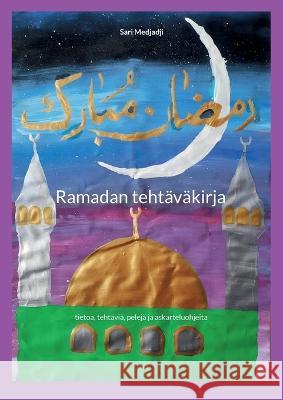Ramadan teht?v?kirja: tietoa, teht?vi?, pelej? ja askarteluohjeita Sari Medjadji 9789523183292 Books on Demand - książka