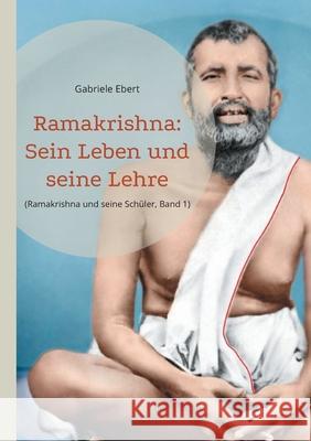 Ramakrishna: Sein Leben und seine Lehre Gabriele Ebert 9783819299636 Bod - Books on Demand - książka
