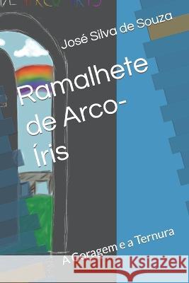 Ramalhete de Arco-Íris: A Coragem e a Ternura João Paulo Silva de Souza, Alice Silva de Souza, Alice Silva de Souza 9798502889872 Independently Published - książka
