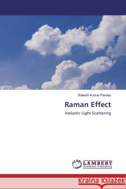 Raman Effect : Inelastic Light Scattering Pandey, Rakesh Kumar 9783659864544 LAP Lambert Academic Publishing - książka