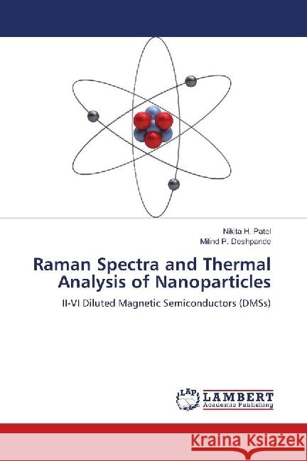 Raman Spectra and Thermal Analysis of Nanoparticles : II-VI Diluted Magnetic Semiconductors (DMSs) Patel, Nikita H.; Deshpande, Milind P. 9783845405551 LAP Lambert Academic Publishing - książka