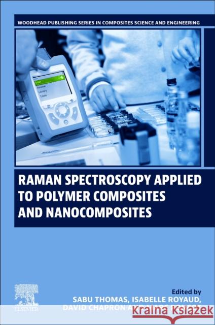 Raman Spectroscopy Applied to Polymer Composites and Nanocomposites Sabu Thomas Isabelle Royaud David Chapron 9780443159893 Woodhead Publishing - książka
