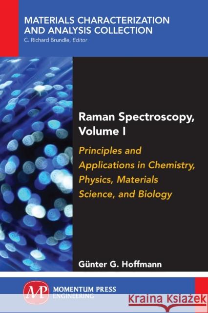 Raman Spectroscopy, Volume I: Principles and Applications in Chemistry, Physics, Materials Science, and Biology Gunter G. Hoffmann 9781945612008 Momentum Press - książka