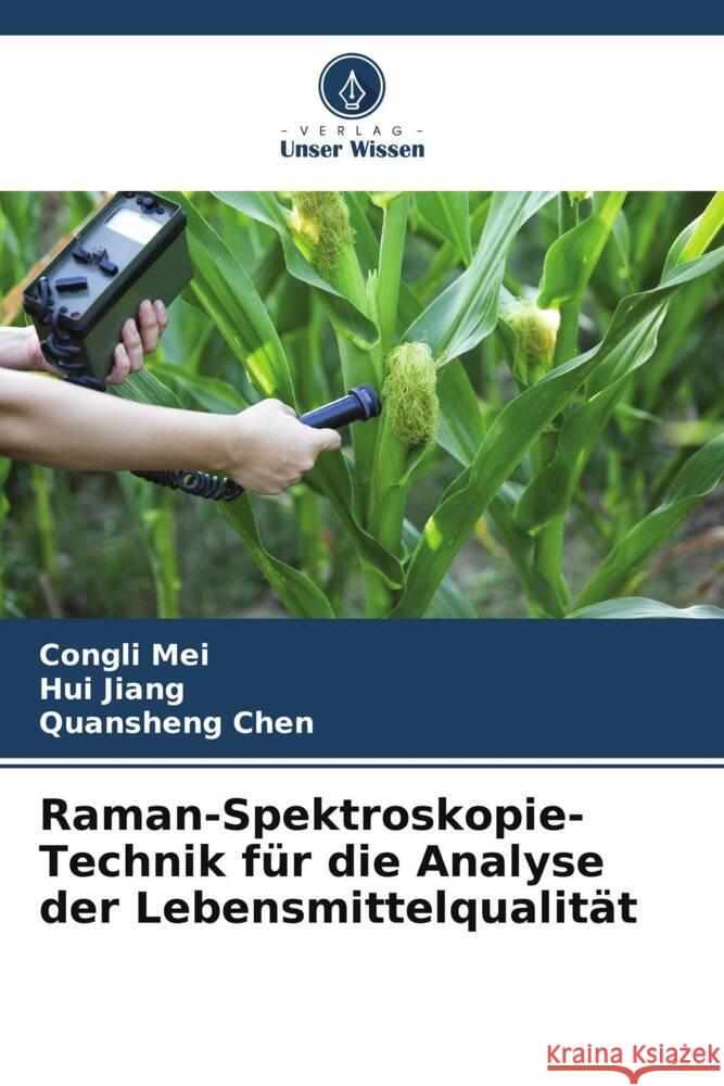 Raman-Spektroskopie-Technik für die Analyse der Lebensmittelqualität Mei, Congli, Jiang, Hui, Chen, Quansheng 9786208271282 Verlag Unser Wissen - książka