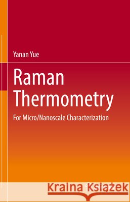 Raman Thermometry: For Micro/Nanoscale Characterization Yanan Yue 9789819559848 Springer - książka