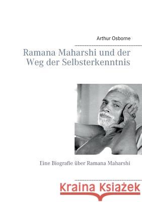 Ramana Maharshi und der Weg der Selbsterkenntnis: Eine Biografie über Ramana Maharshi Osborne, Arthur 9783844805734 Books on Demand - książka