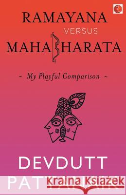 Ramayana Vs Mahabharata-My Playful Comparison Devdutt Pattanaik 9789353332303 Rupa - książka