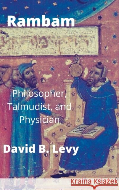 Rambam: Philosopher, Talmudist, and Physician David B. Levy 9781008959231 Lulu.com - książka