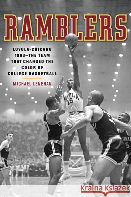 Ramblers: Loyola Chicago 1963 -- The Team That Changed the Color of College Basketball Michael Lenehan 9781572841406 Agate Publishing - książka