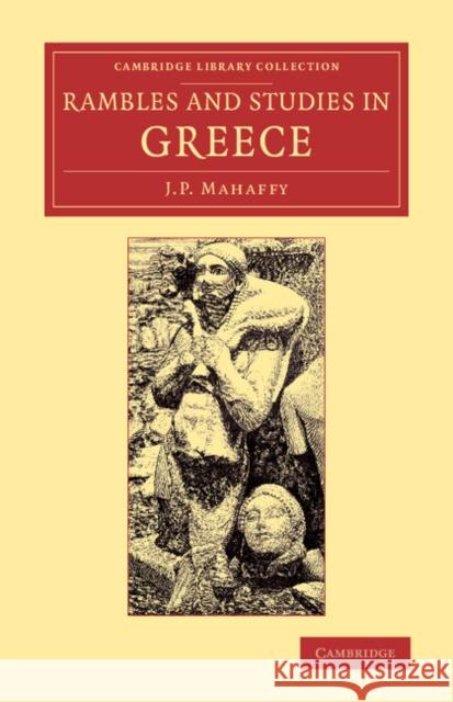 Rambles and Studies in Greece John Pentland Mahaffy 9781108073868 Cambridge University Press - książka