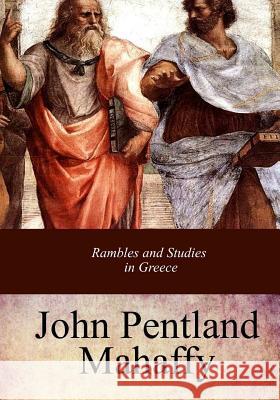 Rambles and Studies in Greece J. P. Mahaffy 9781973909378 Createspace Independent Publishing Platform - książka