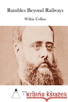 Rambles Beyond Railways Wilkie Collins The Perfect Library 9781511551793 Createspace - książka