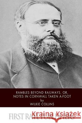 Rambles Beyond Railways, or, Notes in Cornwall taken A-Foot Collins, Wilkie 9781518766305 Createspace - książka