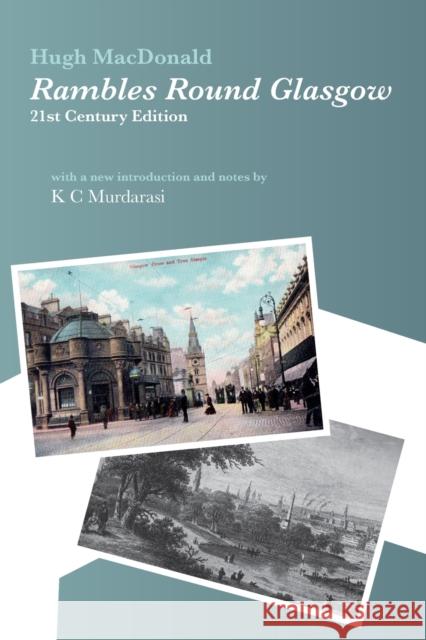 Rambles Round Glasgow (annotated): With a new introduction and notes by K C Murdarasi Hugh MacDonald K. C. Murdarasi 9781916490932 Hephaestion Press - książka