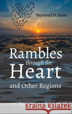 Rambles through the Heart and Other Regions Raymond H Haan 9781666799880 Resource Publications (CA) - książka