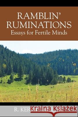 Ramblin' Ruminations: Essays for Fertile Minds R Kermit Hill, Jr 9781977225511 Outskirts Press - książka