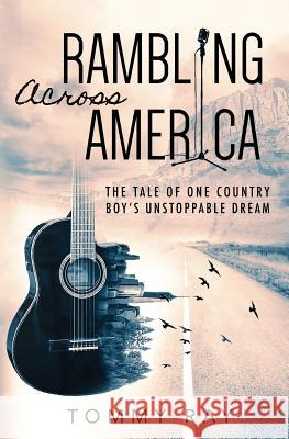 Rambling Across America: The Tale of One Country Boy's Unstoppable Dream Tommy Ray 9781732674905 Tommy Ray - książka