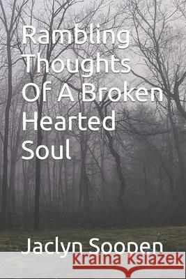 Rambling Thoughts Of A Broken Hearted Soul Jaclyn Soopen 9798850765538 Independently Published - książka